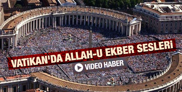 Vatikan'da Allah-u Ekber sesleri yükseldi - Video