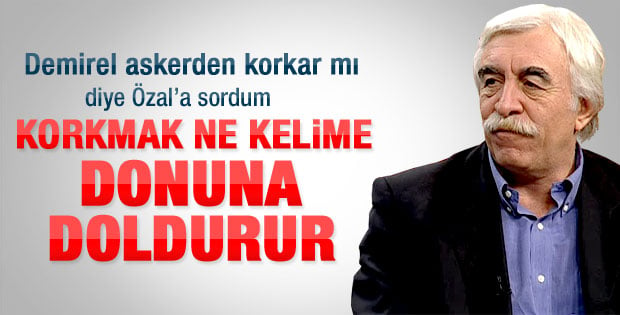 Cengiz Çandar Özal'a sordu: Demirel askerden korkar mı