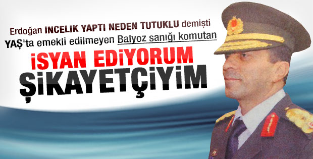 Erdoğan'ın incelik yaptı dediği komutan: İsyan ediyorum