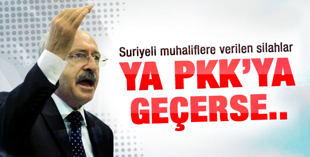 Kılıçdaroğlu: O silahlar PKK'ya geçerse..