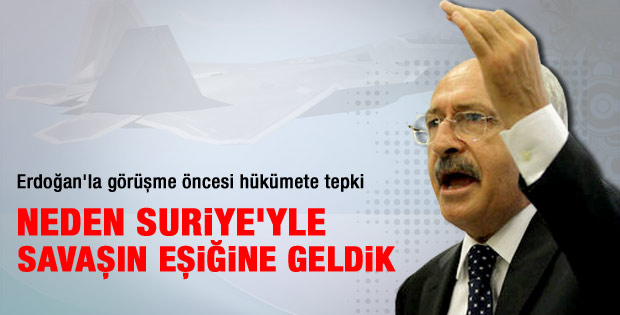 Kılıçdaroğlu: Neden Suriye ile savaşın eşiğine geldik