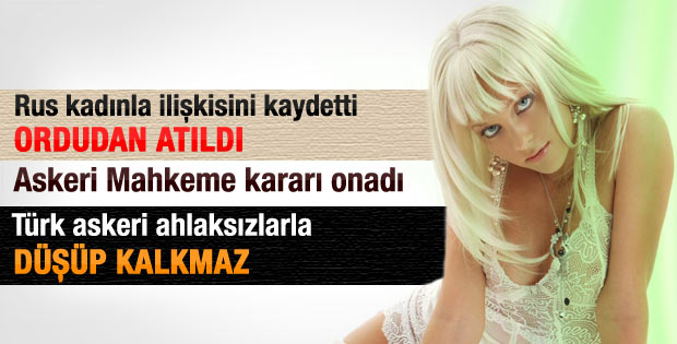 Türk askeri ahlaksız kişiyle düşüp kalkmaz