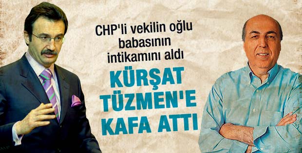 CHP'li vekilin oğlu Kürşad Tüzmen'e kafa attı