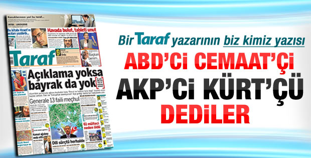 Taraf yazarı Oral: Bize her şey diyebilirsiniz ama..
