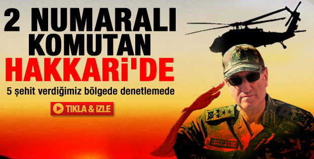 Kara Kuvvetleri Komutanı Hakkari'ye gitti