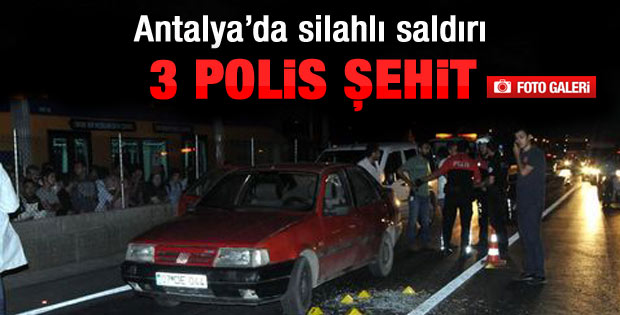 Antalya'da polis ekibine ateş açıldı: 3 şehit
