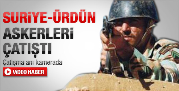 Suriye ile Ürdün askerleri çatıştı - Video