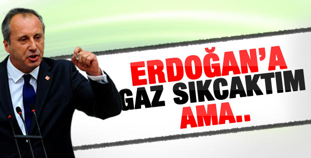 Muharrem İnce: Erdoğan'a gaz sıkacaktım ama..