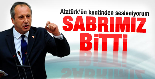İnce: Atatürk'ün kentinden sesleniyorum sabrımız bitti