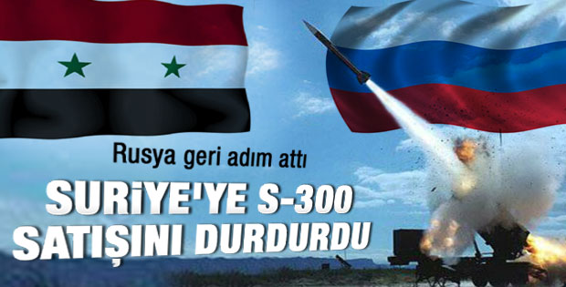 Rusya Suriye'ye S-300 satışını durdurdu
