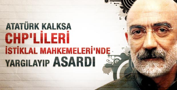 Ahmet Altan: Atatürk CHP gibi ağlamadı