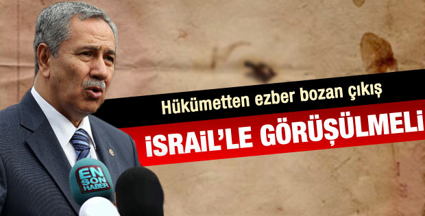 Bülent Arınç: İsrail ile görüşmeliyiz
