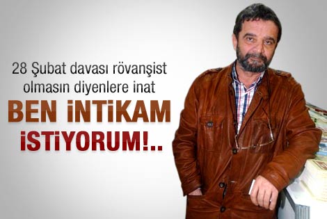 Mümtazer Türköne: Ben intikam istiyorum