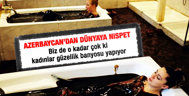 Azeri kadınlar petrol banyosu yapıyor