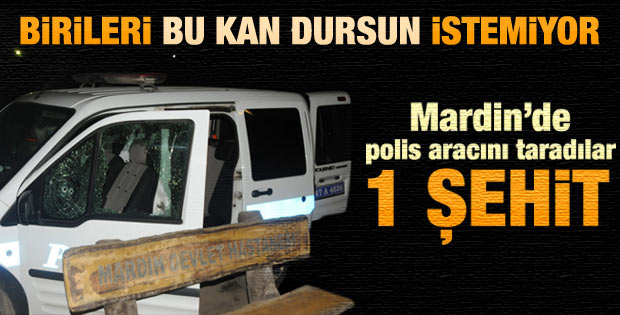 Mardin'de polis aracına silahlı saldırı: 1 şehit