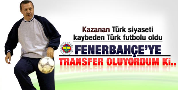 Başbakan Erdoğan: Fenerbahçe'den teklif aldım