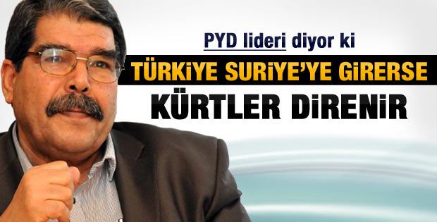 PYD Lideri Türkiye'yi uyardı: Suriye'ye girmeyin