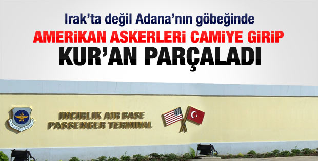 ABD askerleri İncirlik'te Kur'an parçaladı iddiası