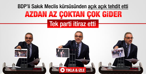 BDP'li Sakık Meclis kürsüsünden tehdit etti