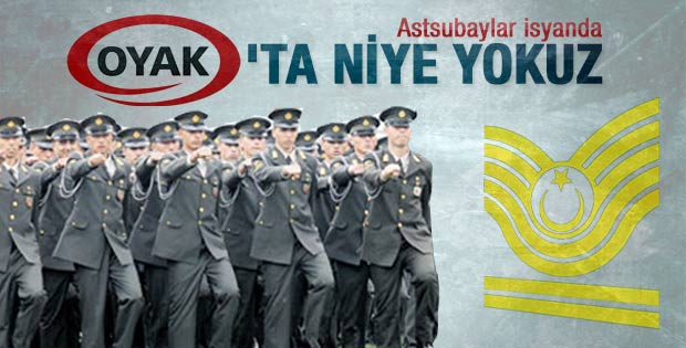 Astsubaylar isyanda: OYAK'a neden alınmıyoruz