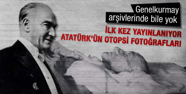 Atatürk'ün otopsi fotoğrafları yayınlandı