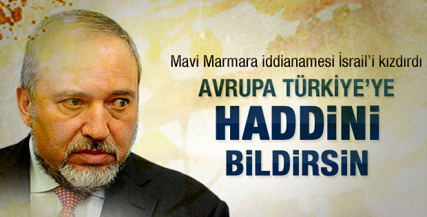 Lieberman: Avrupa Türkiye'ye haddini bildirsin