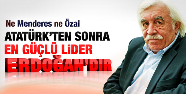 Çandar: Atatürk'ten sonra en güçlü lider Erdoğan'dır