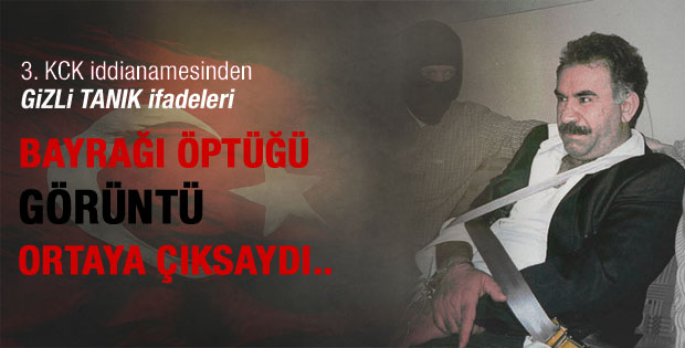 Gizli tanık ifadesi: Öcalan Türk bayrağını öptü