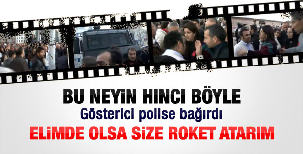 Göstericiden polise: Elimde olsa size roket atarım