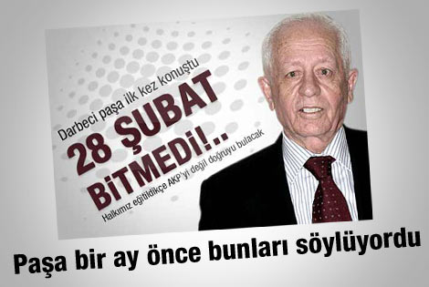 Tuncer Kılıç 28 Şubat bitmedi demişti..