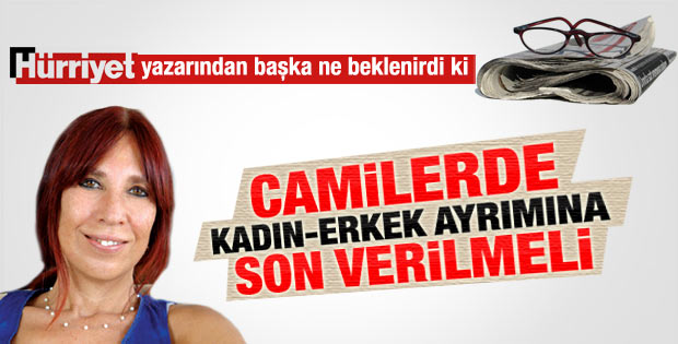Hürriyet yazarı camilerde kadın erkek eşitliği istedi