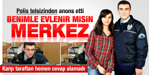 Polis telsizinden anons: Benimle evlenir misin merkez