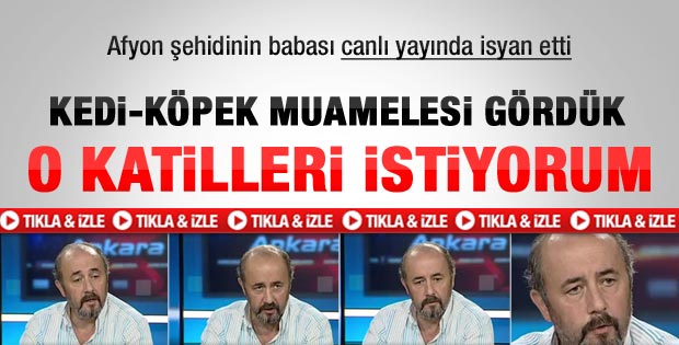 Afyon şehidinin babası isyan etti - Video