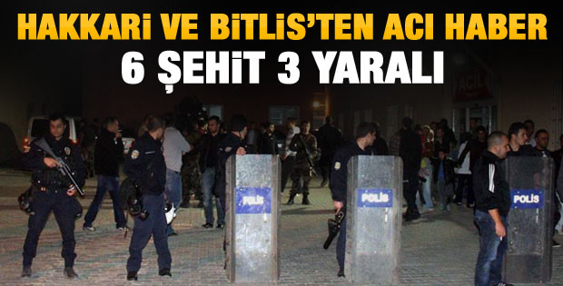 Hakkari ve Bitlis'ten acı haber: 6 şehit 4 yaralı