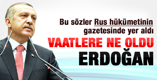 Rusya'dan Başbakan Erdoğan'a: Vaatlere ne oldu
