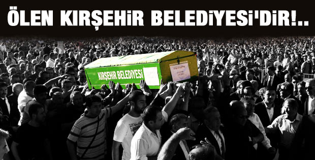 Ertaş'ın cenazesinde Kırşehir Belediyesi'ne tepki