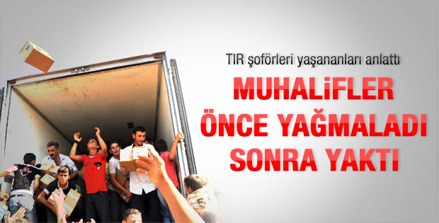 Suriye'de muhalifler Türk tırlarını yağmaladı