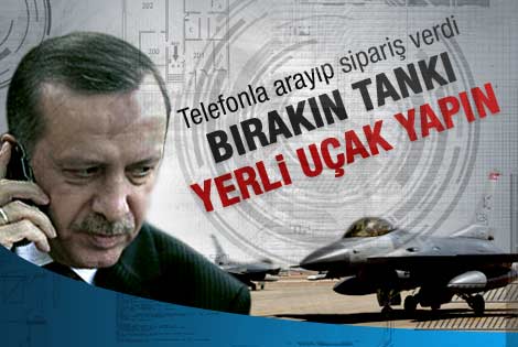 Erdoğan telefonla yerli uçak siparişi verdi
