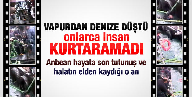 Vapurdan denize düşen Haydar Kayır'ın ölüm anı