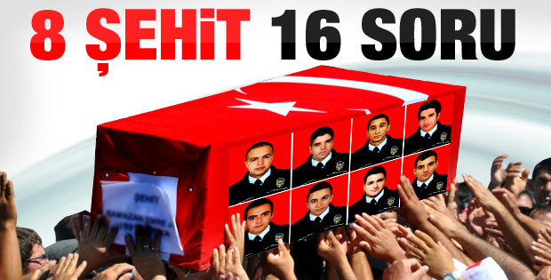 8 şehit verdiğimiz saldırıda merak edilen 16 soru