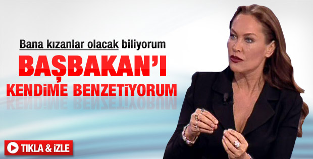Hülya Avşar: Başbakan'ı kendime benzetiyorum