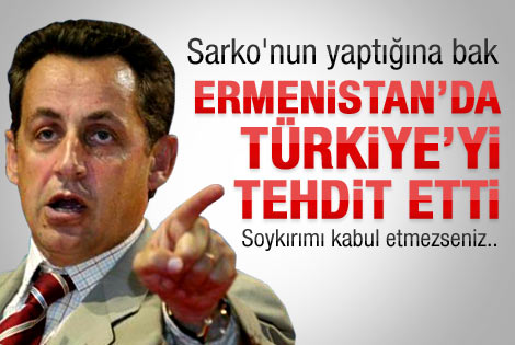 Sarkozy Ermenistan'da Türkiye'yi tehdit etti