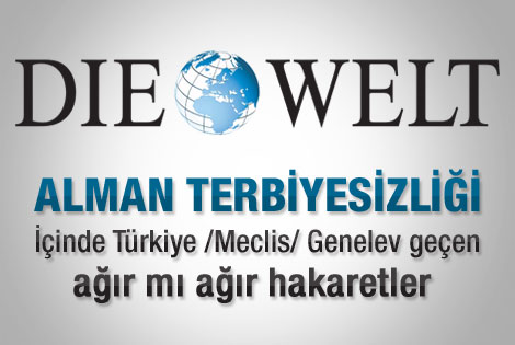 Alman Die Welt'ten Türkiye için çirkin ifadeler