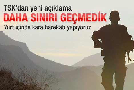 TSK'dan yeni kara harekatı açıklaması