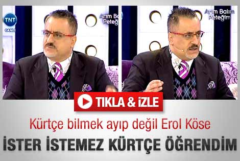 Erol Köse: Kürtçe biliyorum ama nedenleri var