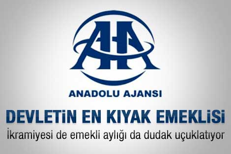 Devletin en kıyak emeklisi Anadolu Ajansı'nda