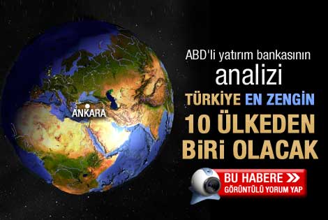 Türkiye en zengin 10 ülkeden biri olacak