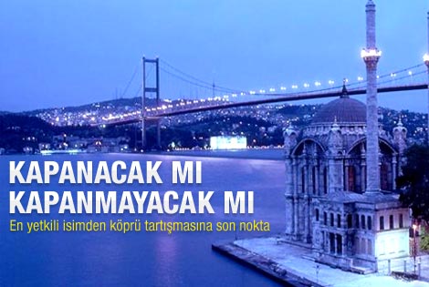 Bakan Yıldırım: Köprü kapanmayacak