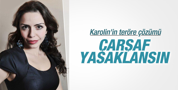 Karolin Fişekçi: Çarşaf yasaklanmalı