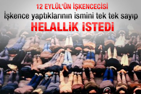 12 Eylül'ün işkencecisi helallik istedi